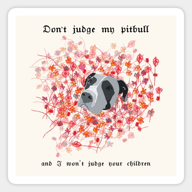 Don't judge my pitbull and I won't judge your children Magnet by Window House